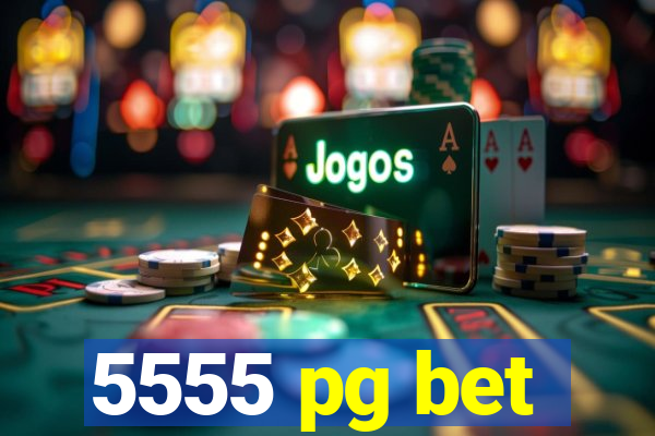 5555 pg bet